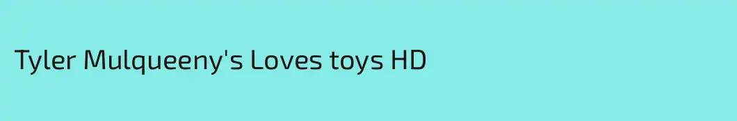 Tyler Mulqueeny's Loves toys HD